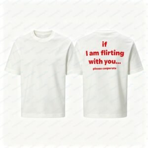 Funny If I Am Flirting with You Letter Print Cotton Tshirt Unisex Humor Text